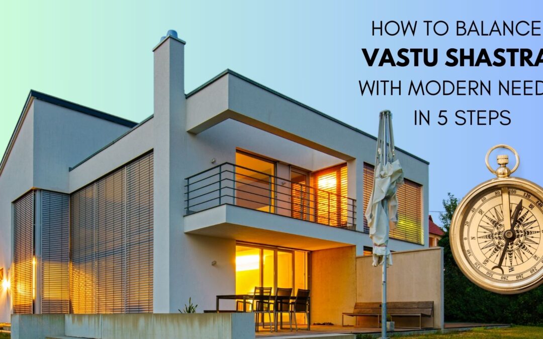 How to Balance Vastu Shastra with Modern Needs in 5 Steps